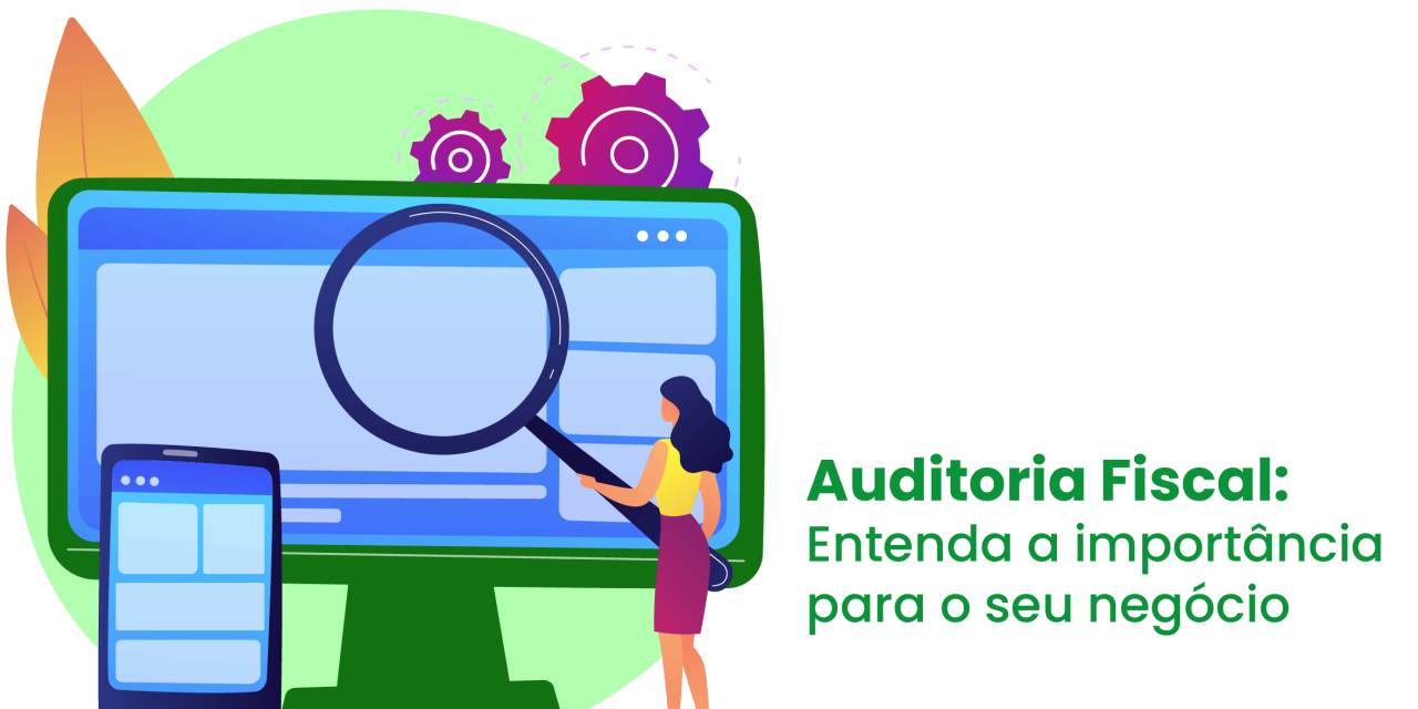 Auditoria Fiscal: Entenda a importância para o seu negócio