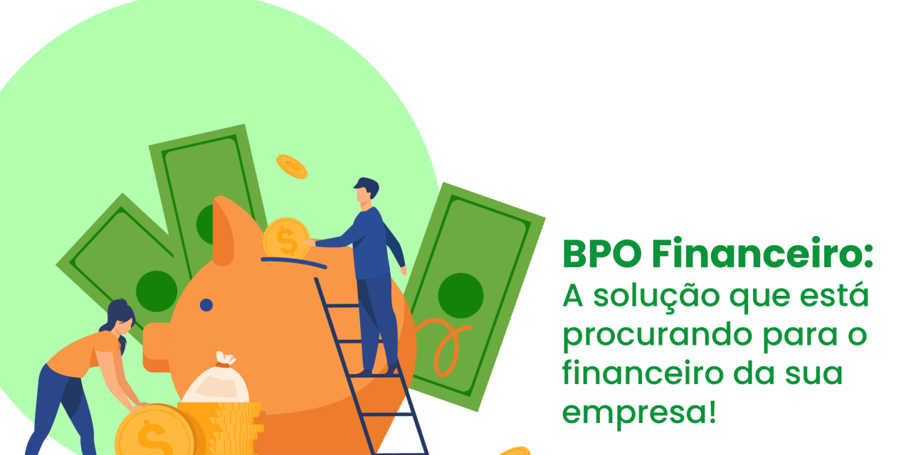 BPO Financeiro: a solução que está procurando para o financeiro da sua empresa!